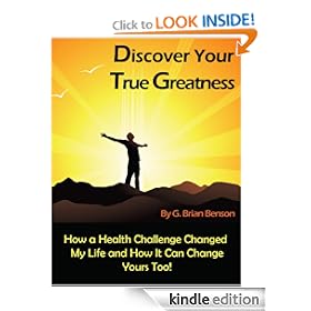 Discover Your True Greatness - How a Health Challenge Changed My Life and How it Can Change Yours Too!