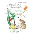 Shiitake und Austernpilze. Anbau im eigenen Garten, vegetarische Gerichte