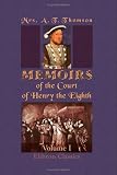 Memoirs of the Court of Henry the Eighth: Volume 1