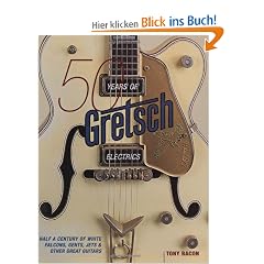 50 Years of Gretsch Electrics: Half a Century of White Falcons, Gents, Jets, and Other Great Guitars