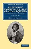 The Interesting Narrative of the Life of Olaudah Equiano 2 Volume Set: Or Gustavus Vassa, the African (Cambridge Library Collection - Slavery and Abolition)