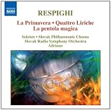 Respighi: La Primavera; Quattro Liriche; La pentola magica