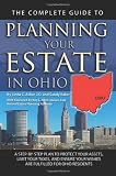 The Complete Guide to Planning Your Estate in Ohio: A Step-By-Step Plan to Protect Your Assets, Limit Your Taxes, and Ensure Your Wishes Are Fulfilled