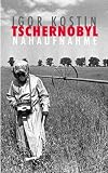Tschernobyl. Nahaufnahme - Igor Kostin