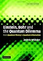 Einstein, Bohr and the Quantum Dilemma: From Quantum Theory to Quantum Information