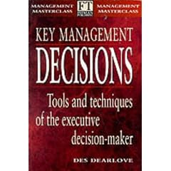 Key Management Decisions: Management Masterclass: Tools and Techniques of the Executive Decision-Maker (FT Management Masterclass)