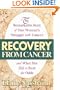 Recovery from Cancer: The Remarkable Story of One Woman's Struggle with Cancer & What She Did to Beat the Odds