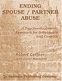 Ending Spouse/ Partner Abuse Clinician's Manual with Workbook: A Psychoeducational Approach for Individuals and Couples