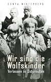Produkt-Bild: Wir sind die Wolfskinder: Verlassen in Ostpreu&szlig;en