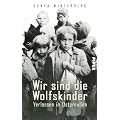 Wir sind die Wolfskinder: Verlassen in Ostpreu�en