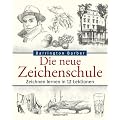 Die neue Zeichenschule: Zeichnen lernen in 12 Lektionen