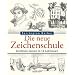 Die neue Zeichenschule: Zeichnen lernen in 12 Lektionen