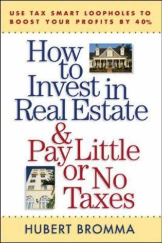 How to Invest in Real Estate And Pay Little or No Taxes: Use Tax Smart Loopholes to Boost Your Profits By 40%