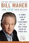The New New Rules: A Funny Look at How Everybody but Me Has Their Head Up Their Ass