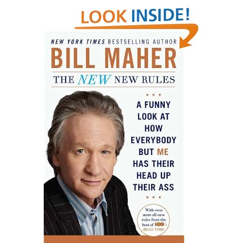The New New Rules: A Funny Look at How Everybody but Me Has Their Head Up Their Ass