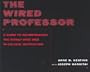 The Wired Professor: A Guide to Incorporating the World Wide Web in College Instruction