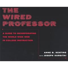 The Wired Professor: A Guide to Incorporating the World Wide Web in College Instruction