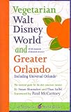 Vegetarian Walt Disney World and Greater Orlando: The Essential Guide for the Diet-Conscious Traveler (Vegetarian World Guides)