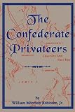 Confederate Privateers (Classics in Maritime History)