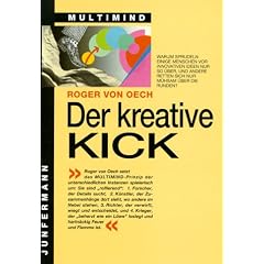 Der kreative Kick. Aktivieren Sie Ihren Forscher, K�nstler, Richter & Krieger