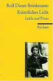 K&uuml;nstliches Licht: Lyrik und Prosa - Rolf D Brinkmann