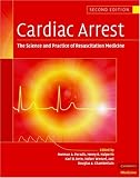 Cardiac Arrest: The Science and Practice of Resuscitation Medicine, 2nd Edition