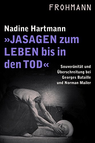 Jasagen zum Leben bis in den Tod: Souveränität und Überschreitung bei Georges Bataille und Norman Mailer (Wissenschaft) (German Edition)