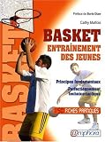 BASKET - ENTRAÎNEMENT DES JEUNES - principes fondamentaux et perfectionnement technico-tactique - 150 fiches techniques