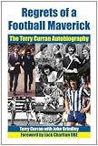 Regrets of a football Maverick : the Terry Curran autobiography
