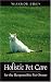Holistic Pet Care: For the Responsible Pet Owner