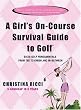 A Girl's On-Course Survival Guide to Golf: Tee to Green and In-Between