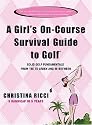 A Girl's On-Course Survival Guide to Golf: Tee to Green and In-Between