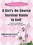 A Girl's On-Course Survival Guide to Golf: Tee to Green and In-Between