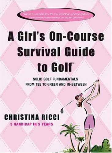 A Girl's On-Course Survival Guide to Golf: Tee to Green and In-Between