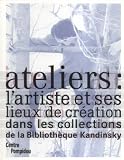Ateliers : l'artiste et ses lieux de cr�ation : Dans les collections de la Biblioth�que Kandinsky