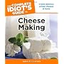 The Complete Idiot's Guide to Cheese Making by James R. Leverentz