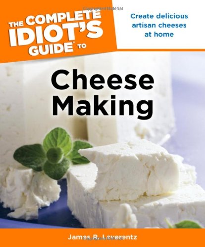 The Complete Idiot's Guide to Cheese Making (Complete Idiot's Guides (Lifestyle Paperback))