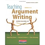 Teaching Argument Writing, Grades 6-12: Supporting Claims with Relevant Evidence and Clear Reasoning