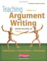 Teaching Argument Writing, Grades 6-12: Supporting Claims with Relevant Evidence and Clear Reasoning Teaching Argument Writing, Grades 6-12: Supporting Claims with Relevant Evidence and Clear Reasoning