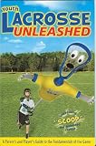 Youth Lacrosse Unleashed: A Parent's and Player's Guide to the Fundamentals of the Game