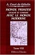 Monde primitif, analys&eacute; et compar&eacute; avec le monde moderne, etc: Tome 8: Monde primitif consid&eacute;r&eacute; dans divers objets concernant l\'histoire, le blason, ... am&eacute;ricaines, etc. Ou Dissertations m&ecirc;l&eacute;es