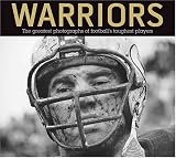 Warriors: The Greatest Photographs of Football's Toughest Players