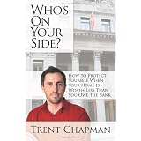 Who's On Your Side?: How to Protect Yourself When Your Home Is Worth Less Than You Owe The Bank