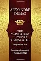 The Musketeers--Twenty Years Later: A Play in Five Acts