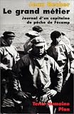 Le Grand Metier Journal d'un Capitaine de Peche de Fecamp