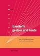 Baustoffe gestern und heute: Neue und alte Bezeichnungen. Inhaltliche Kurzdarstellungen