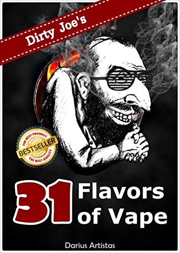 E-Liquid Recipes: 31 Flavors of Vape. (Dirty Joe's awesome E-Juice mix list.)