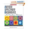 Autism Spectrum Disorders in the Mainstream Classroom: How to Reach and Teach Students With ASDs