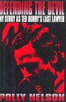 Defending the Devil: My Story As Ted Bundy's Last Lawyer