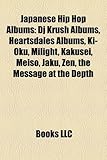 Japanese Hip Hop Albums: DJ Krush Albums, Heartsdales Albums, KI-Oku, Milight, Kakusei, Meiso, Jaku, Zen, the Message at the Depth-